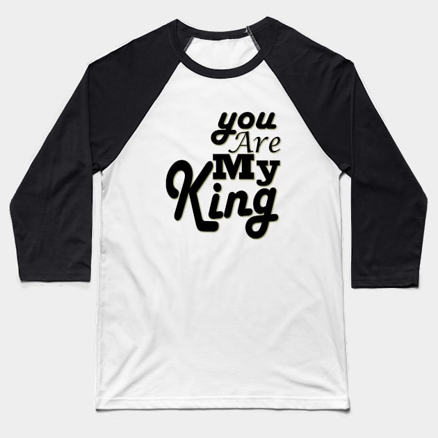 you are my king Baseball T-Shirt by Day81